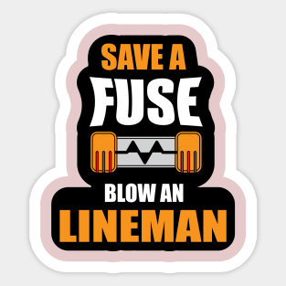 Save a Fuse Blow An Lineman Design Gifts and Shirts for Lineman's Sticker